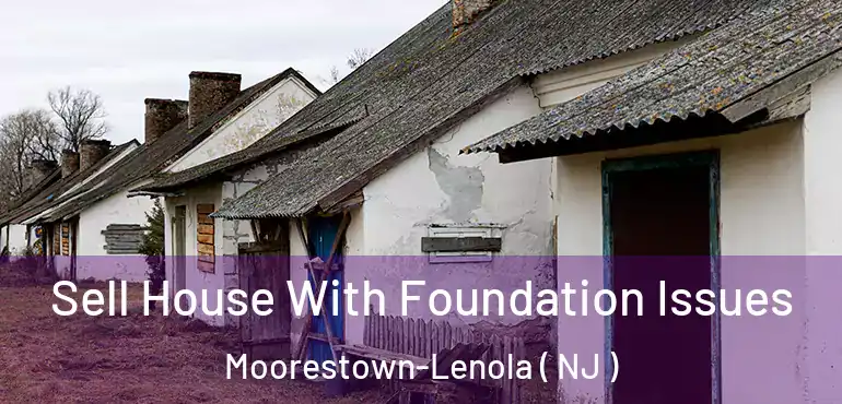  Sell House With Foundation Issues Moorestown-Lenola ( NJ )
