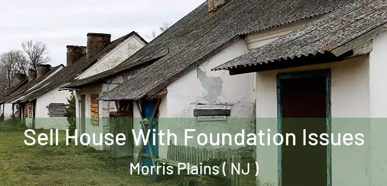  Sell House With Foundation Issues Morris Plains ( NJ )