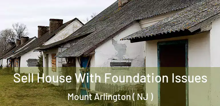  Sell House With Foundation Issues Mount Arlington ( NJ )