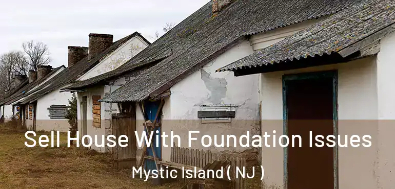  Sell House With Foundation Issues Mystic Island ( NJ )