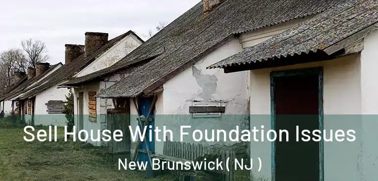  Sell House With Foundation Issues New Brunswick ( NJ )