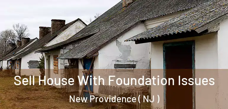  Sell House With Foundation Issues New Providence ( NJ )