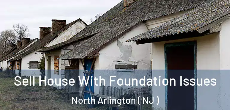  Sell House With Foundation Issues North Arlington ( NJ )