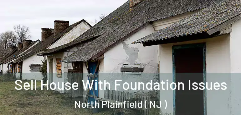  Sell House With Foundation Issues North Plainfield ( NJ )