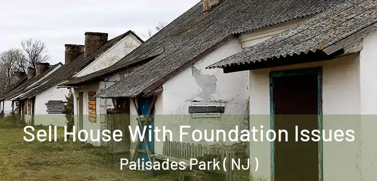  Sell House With Foundation Issues Palisades Park ( NJ )