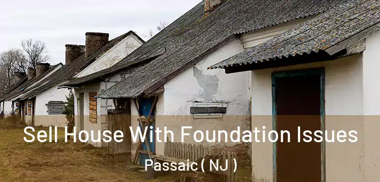  Sell House With Foundation Issues Passaic ( NJ )