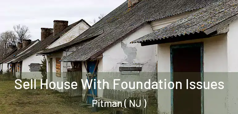  Sell House With Foundation Issues Pitman ( NJ )