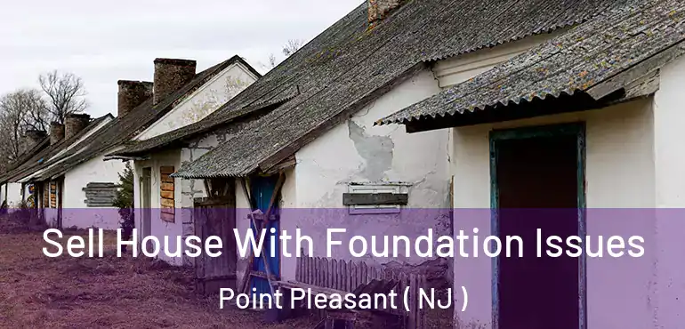  Sell House With Foundation Issues Point Pleasant ( NJ )