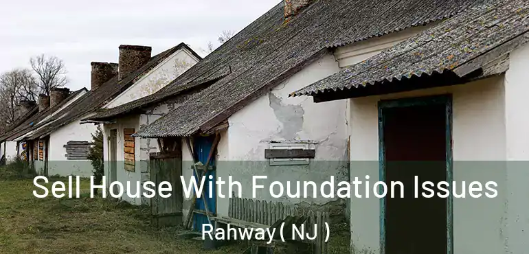  Sell House With Foundation Issues Rahway ( NJ )