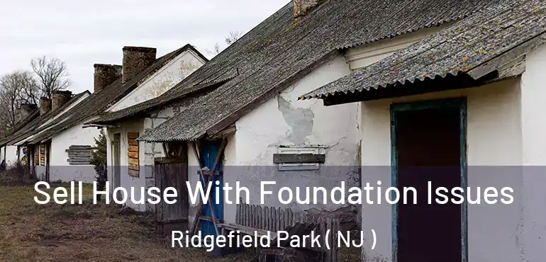  Sell House With Foundation Issues Ridgefield Park ( NJ )