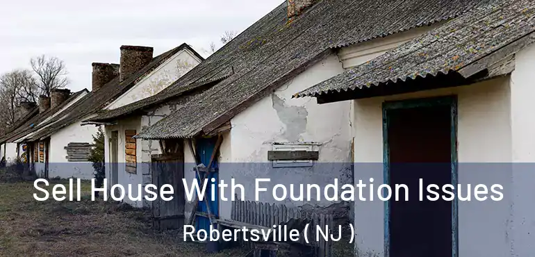  Sell House With Foundation Issues Robertsville ( NJ )