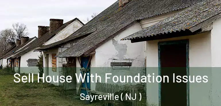  Sell House With Foundation Issues Sayreville ( NJ )