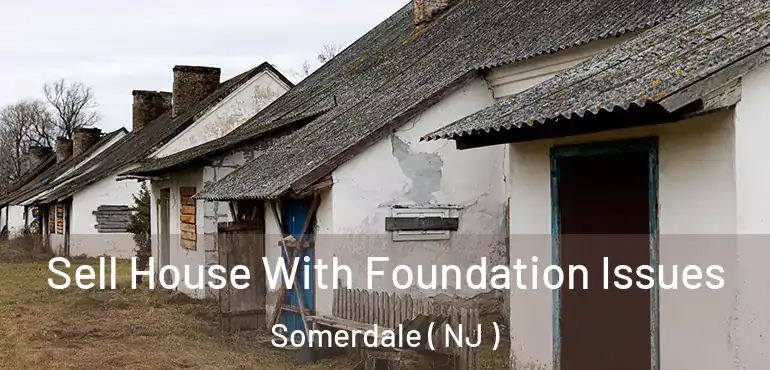  Sell House With Foundation Issues Somerdale ( NJ )
