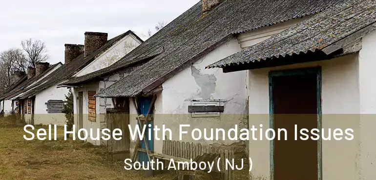  Sell House With Foundation Issues South Amboy ( NJ )