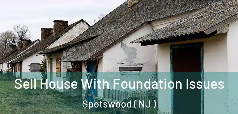  Sell House With Foundation Issues Spotswood ( NJ )