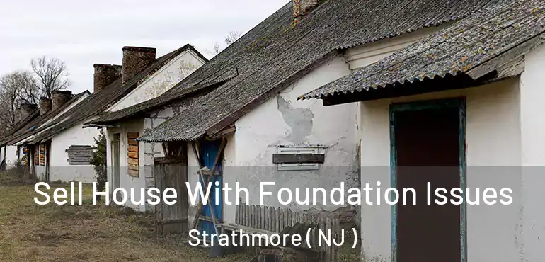 Sell House With Foundation Issues Strathmore ( NJ )