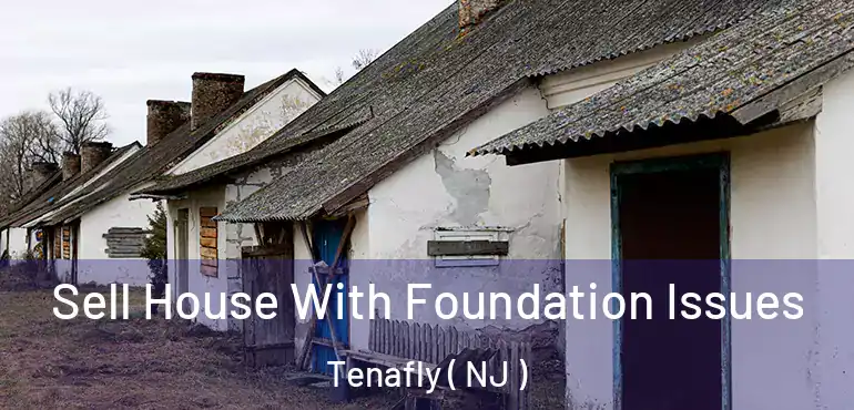  Sell House With Foundation Issues Tenafly ( NJ )