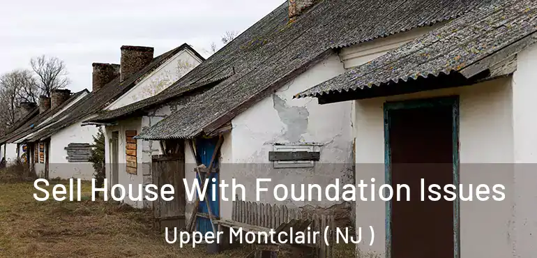  Sell House With Foundation Issues Upper Montclair ( NJ )