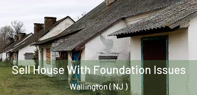  Sell House With Foundation Issues Wallington ( NJ )