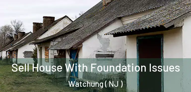  Sell House With Foundation Issues Watchung ( NJ )
