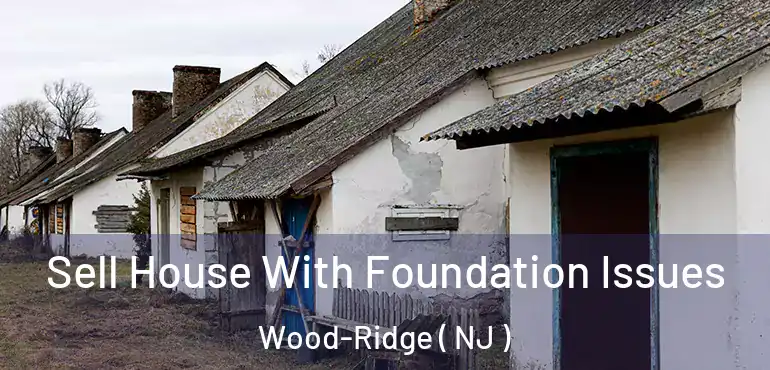  Sell House With Foundation Issues Wood-Ridge ( NJ )
