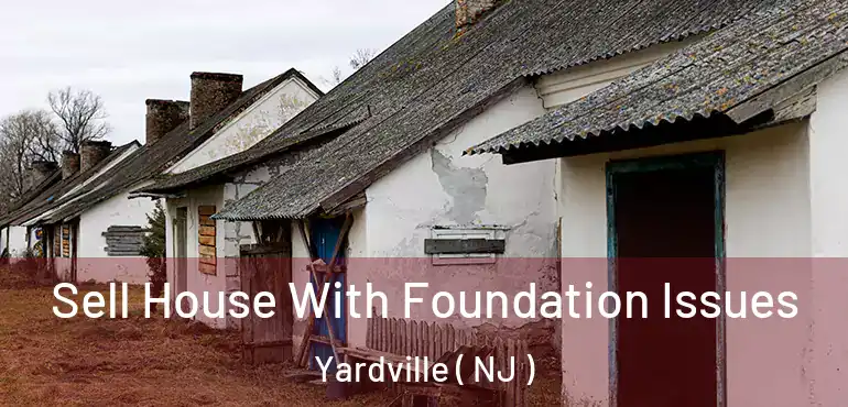  Sell House With Foundation Issues Yardville ( NJ )