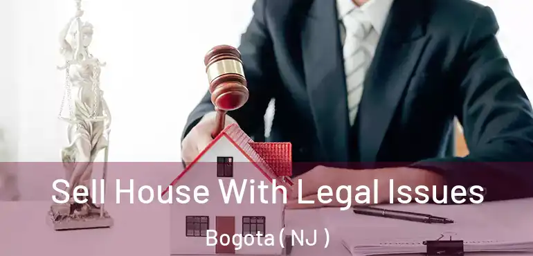 Sell House With Legal Issues Bogota ( NJ )