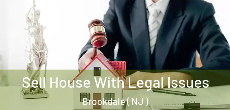  Sell House With Legal Issues Brookdale ( NJ )