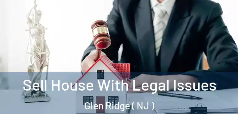  Sell House With Legal Issues Glen Ridge ( NJ )