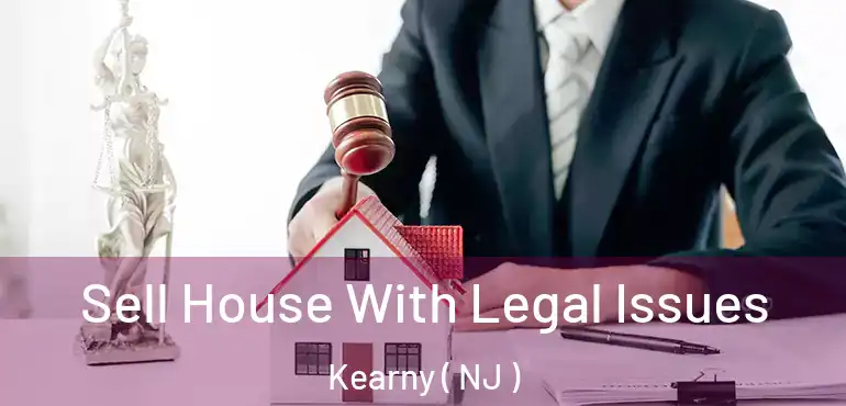  Sell House With Legal Issues Kearny ( NJ )