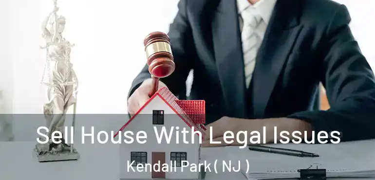  Sell House With Legal Issues Kendall Park ( NJ )