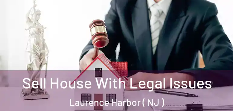  Sell House With Legal Issues Laurence Harbor ( NJ )