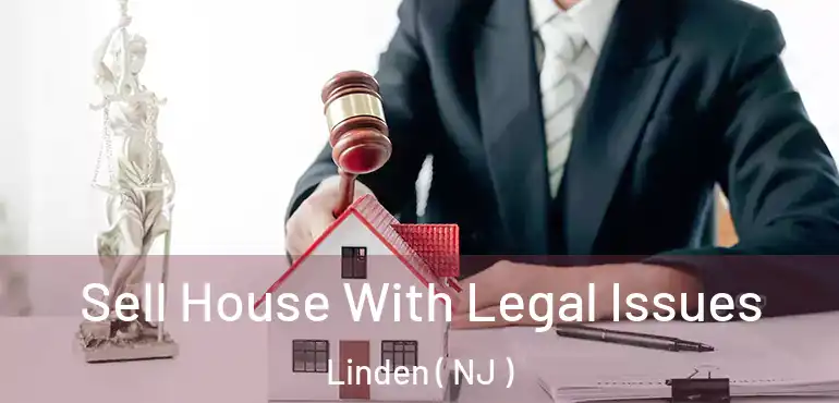  Sell House With Legal Issues Linden ( NJ )