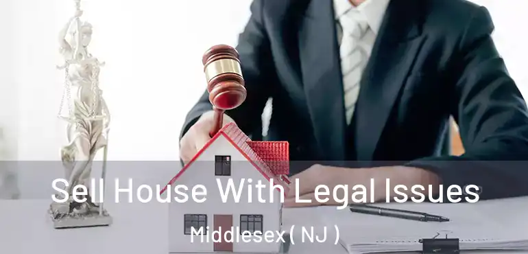  Sell House With Legal Issues Middlesex ( NJ )