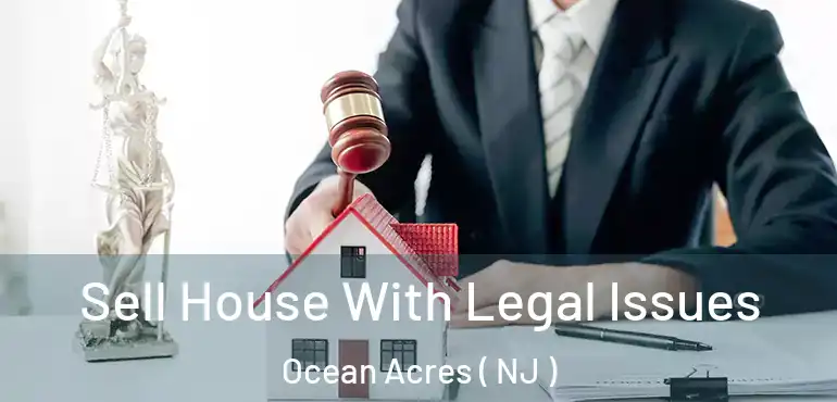  Sell House With Legal Issues Ocean Acres ( NJ )