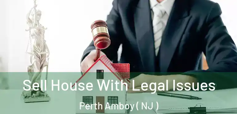  Sell House With Legal Issues Perth Amboy ( NJ )