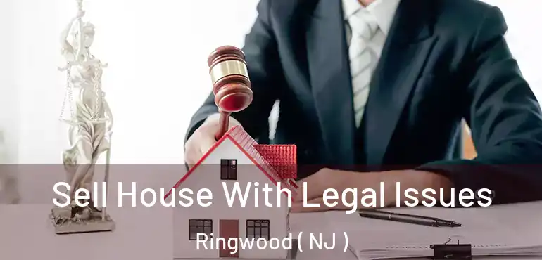  Sell House With Legal Issues Ringwood ( NJ )