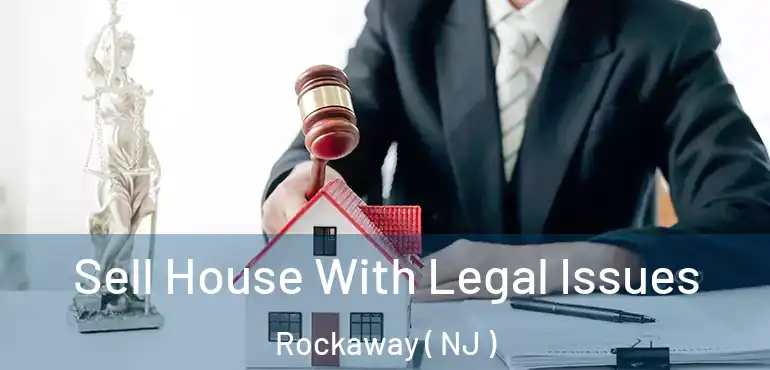 Sell House With Legal Issues Rockaway ( NJ )