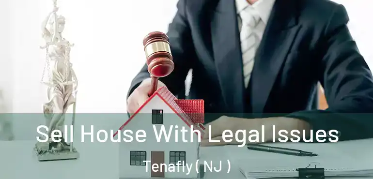  Sell House With Legal Issues Tenafly ( NJ )