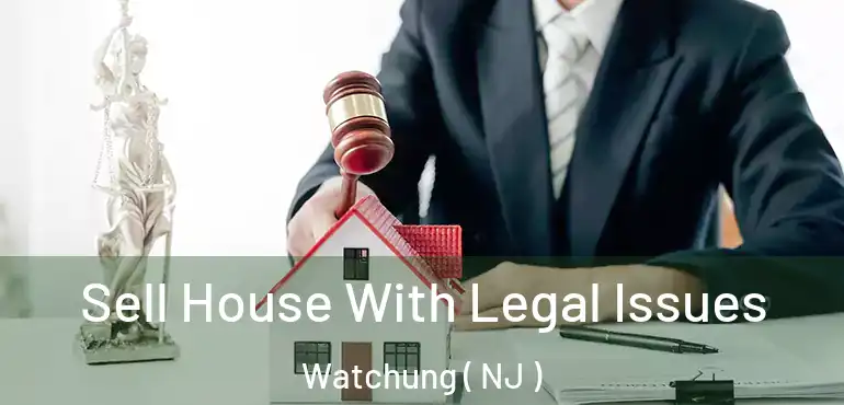  Sell House With Legal Issues Watchung ( NJ )