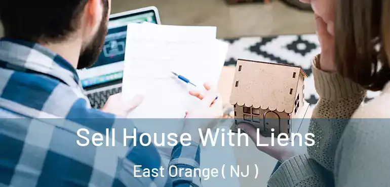  Sell House With Liens East Orange ( NJ )