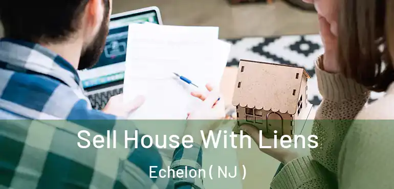  Sell House With Liens Echelon ( NJ )