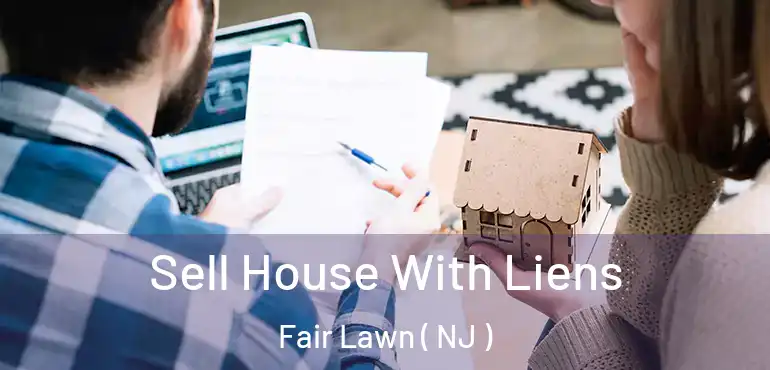  Sell House With Liens Fair Lawn ( NJ )