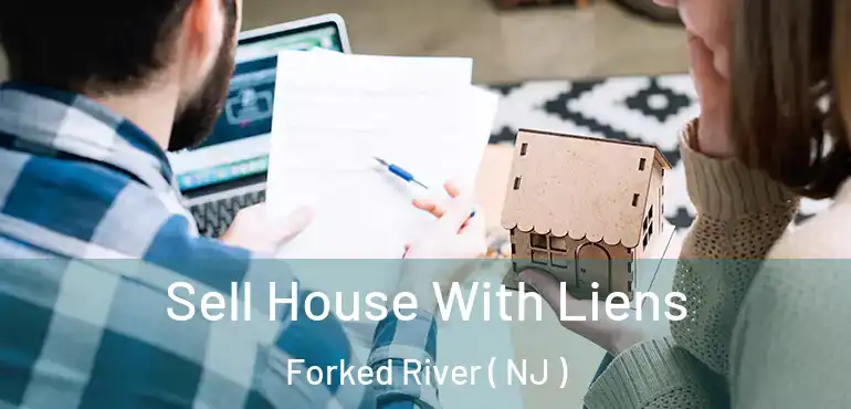  Sell House With Liens Forked River ( NJ )