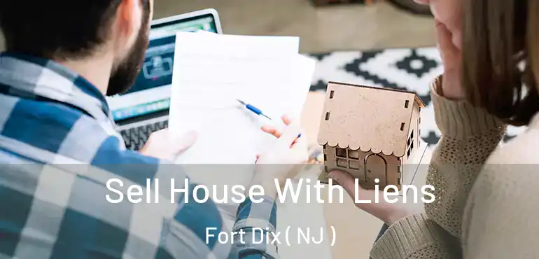  Sell House With Liens Fort Dix ( NJ )