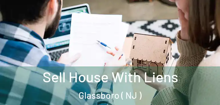  Sell House With Liens Glassboro ( NJ )