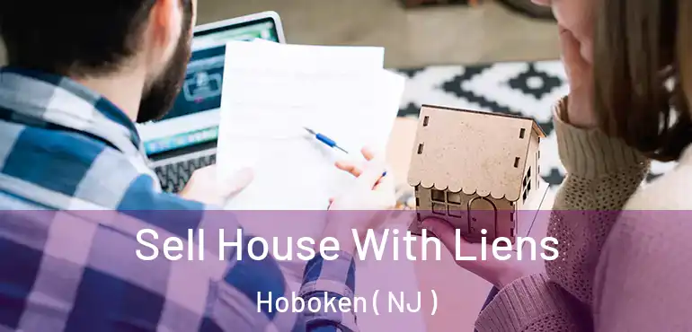  Sell House With Liens Hoboken ( NJ )