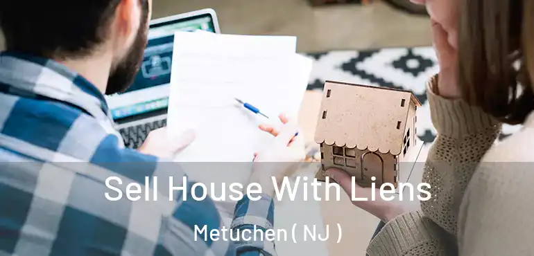  Sell House With Liens Metuchen ( NJ )