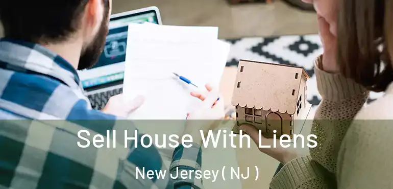  Sell House With Liens New Jersey ( NJ )
