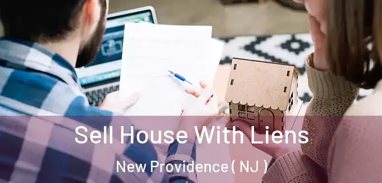  Sell House With Liens New Providence ( NJ )